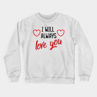 I will always love you - love illustration Crewneck Sweatshirt